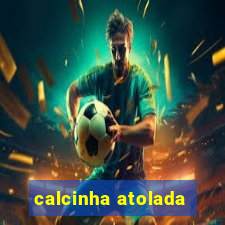 calcinha atolada